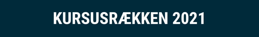 Kursusraekken-2021-Banner_1872x270px Kursusraekken-2021-Banner_1872x270px
